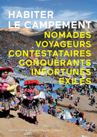 Habiter le campement, Nomades, voyageurs, contestataires, conquérants, infortunés, exilés.