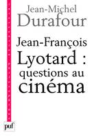Jean-François Lyotard : questions au cinéma, ce que le cinéma se figure