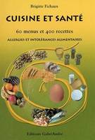 Cuisine et santé / 60 menus et 400 recettes : allergies et intolérances alimentaires, 60 menus et 400 recettes