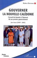 Gouverner la Nouvelle-Calédonie, L'accord de Nouméa à l'épreuve de son premier gouvernement - Jean Lèques (1999-2001)