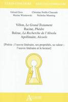 Villon, Le Grand Testament; Racine, Phèdre; Balzac, La Recherche de l'Absolu; Apollinaire, Alcools;, Poésie ; l'oeuvre littéraire, ses propriétés, sa valeur ; <br /> l'oeuvre littéraire et le lecteur