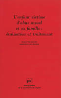 L'enfant victime d'abus sexuel et sa famille : évaluation et traitement, évaluation et traitement