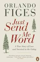 Just Send Me Word: A True Story Of Love And Survival In TheGulag