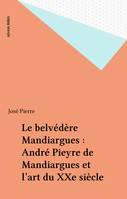Le belvédère Mandiargues : André Pieyre de Mandiargues et l'art du XXe siècle