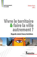 Vivre le territoire et faire la ville autrement ?, Regards croisés franco-brésiliens