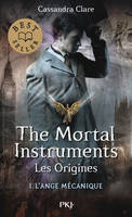 The mortal instruments, les origines, 1, The Mortal Instruments - Les Origines - tome 1 L'ange mécanique -poche-