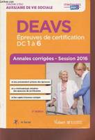DEAVS - Épreuves de certification DC 1 à 6 - Annales corrigées, Diplôme d'État d'Auxiliaire de vie sociale - Session 2016