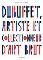 DUBUFFET, ARTISTE ET COLLECTIONNEUR D'ART BRUT