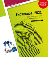 Photoshop 2021, Les fondamentaux de la retouche photo