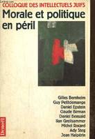 Morale et politique en péril, Données des débats. Actes du XXXIIe colloque des intellectuels juifs de langue française