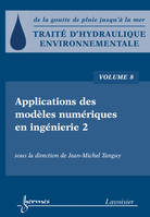 Applications des modèles numérique en ingénierie, 2, Traité d'hydraulique environnementale - Volume 8, Applications des modèles numériques en ingénierie 2