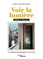 Voir la lumière - #100daysoflumière, Un challenge photographique et personnel