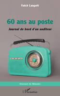 60 ans au poste, <i>Journal de bord d'un auditeur</i>