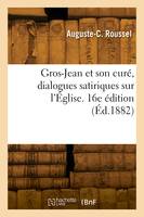 Gros-Jean et son curé, dialogues satiriques sur l'Église. 16e édition