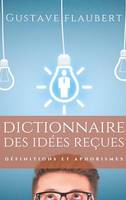 Dictionnaire des idées reçues, Définitions et aphorismes imaginés par Gustave Flaubert