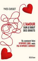 L'amour sur le bout des doigts, Ou comment faire n'importe quoi, mais pas n'importe comment