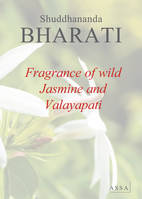 Fragrance of wild Jasmine, Fragrance of wild Jasmine and Valayapati Natakam, a poem in a musical playlet