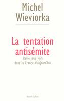 La tentation antisémite haine des juifs dans la France d'aujourd'hui, haine des juifs dans la France d'aujourd'hui