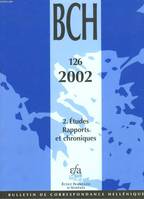 BULLETIN DE LA CORRESPONDANCE HELLENIQUE 2002 - T. 126 - 2 ETUDE ET RAPPORTS