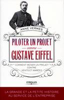 Piloter un projet comme Gustave Eiffel, Comment mener un projet contre vents et marées.