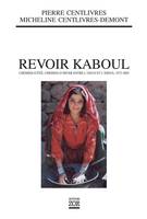 Revoir Kaboul, Chemins d’été, chemins d’hiver entre l’Oxus et l’Indus 1972-2005