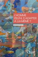 L'homme peut-il s'adapter à lui-même ?, marges d'adaptation de l'espèce humaine face aux changements environnementaux