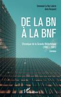 De la BN à la BNF, Chroniques de la Grande Bibliothèque (1987-1991) - Entretiens