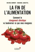 La fin de l'alimentation , comment le changement climatique va bouleverser ce que nous mangeons