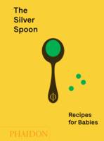 THE SILVER SPOON: RECIPES FOR BABIES