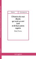 L'histoire du mot Moche qui avait un ami Laid et de leurs autres copains, Un cabaret des mots pour le jeune public