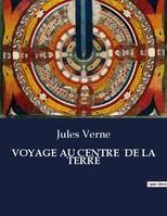 VOYAGE AU CENTRE  DE LA TERRE, .