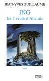 ING : Les 7 seuils d'Atlantis, les sept seuils d'Atlantis