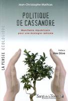 Politique de Cassandre - Manifeste républicain pour une écologie radicale, manifeste républicain pour une écologie radicale