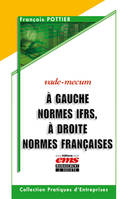 A GAUCHE NORMES IFRS, A DROITE NORMES FRANCAISES. VADE-MECUM, VADE-MECUM