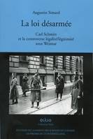 La loi désarmée, Carl Schmitt et la controverse légalité/légitimité sous Weimar