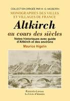 Altkirch au cours des siècles - notes historiques avec guide d'Altkirch et des environs, notes historiques avec guide d'Altkirch et des environs