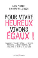 Pour vivre heureux, vivons égaux ! , Comment l'égalité réduit le stress, préserve la santé mentale et améliore le bien-être de tous
