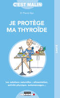 Je protège ma thyroïde, Les solutions naturelles : alimentation, activité physique, automassages ...