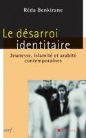 Le désarroi identitaire, jeunesse, islamité et arabité contemporaines