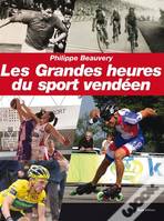 Les grandes heures du sport vendéen - racontées par ceux qui les ont vécues, racontées par ceux qui les ont vécues