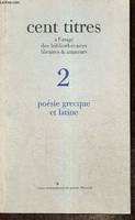 Cent titres à l'usage des bibliothécaires, libraires & amateurs, tome II : Poésie grecque et latine