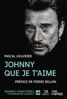 Johnny que je t'aime, GRANDS CARACTERES, EDITION ACCESSIBLE POUR LES MALVOYANTS