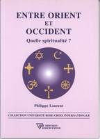 Entre Orient et Occident - Quelle spiritualité ?, quelle spiritualité ?