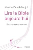 Lire la Bible aujourd'hui, 10 clés pour mieux comprendre