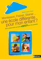 Montessori, Freinet, Steiner : une école différente pour mon enfant ?, de la maternelle au lycée, le guide pour les parents