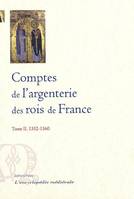 Comptes de l'argenterie des rois de France. Tome 2 (1352-1360), Volume 2, 1352-1360, Mariage de Blanche de Bourbon avec le roi de Castille : compte d'Etienne de la Fontaine (1352), Inventaire du garde-meuble de l'argenterie : compte d'Etienne de la Fon...