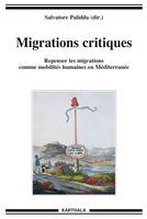 Migrations critiques - repenser les migrations comme mobilités humaines en Europe, repenser les migrations comme mobilités humaines en Europe