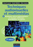 2, Techniques audiovisuelles et multimédias - 3e éd. - T2 Systèmes micro-informatiques et réseaux,, T2 : Systèmes micro-informatiques et réseaux, diffusion, distribution, réception