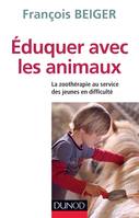 Eduquer avec les animaux - La zoothérapie au service des jeunes en difficulté, La zoothérapie au service des jeunes en difficulté