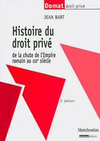 Histoire du droit privé 2è ed., de la chute de l'Empire romain au XIXe siècle